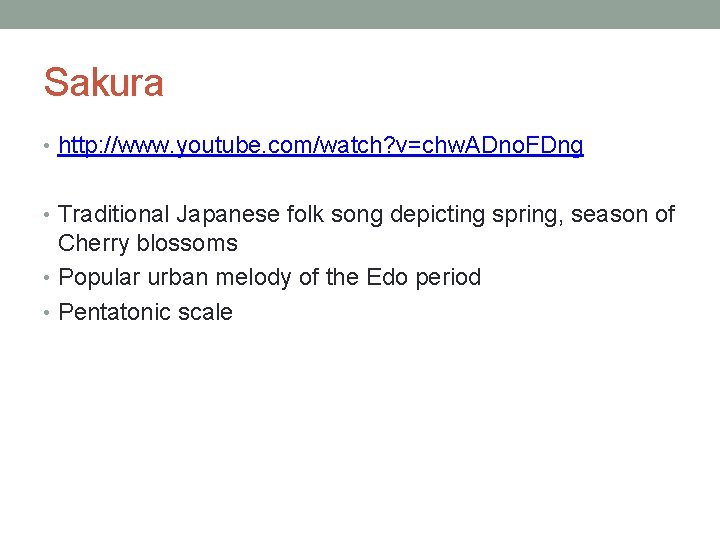 Sakura • http: //www. youtube. com/watch? v=chw. ADno. FDng • Traditional Japanese folk song Sakura • http: //www. youtube. com/watch? v=chw. ADno. FDng • Traditional Japanese folk song