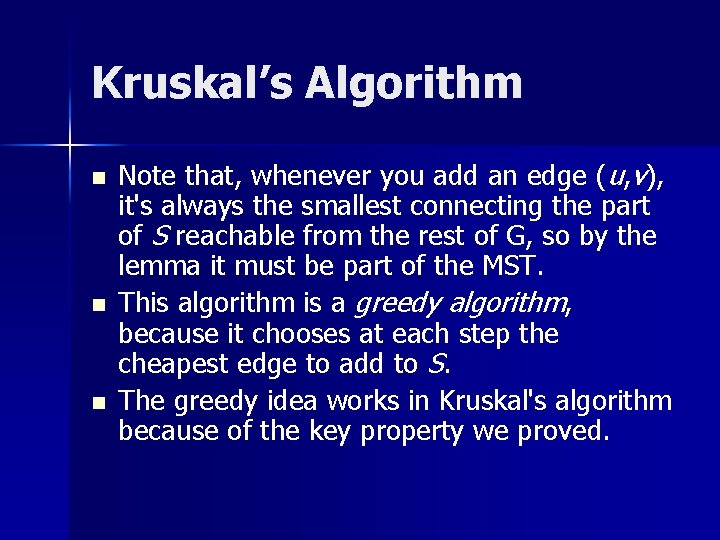 Kruskal’s Algorithm n n n Note that, whenever you add an edge (u, v),