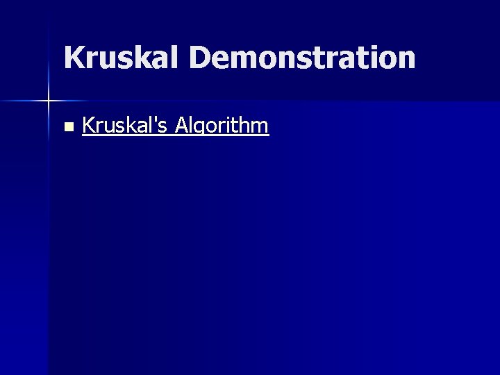 Kruskal Demonstration n Kruskal's Algorithm 