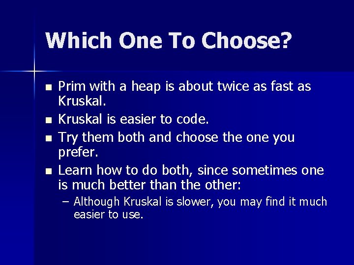 Which One To Choose? n n Prim with a heap is about twice as