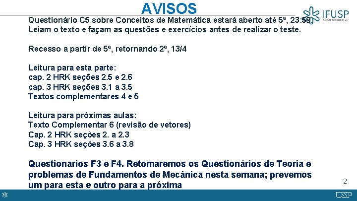 AVISOS Questionário C 5 sobre Conceitos de Matemática estará aberto até 5ª, 23: 59.