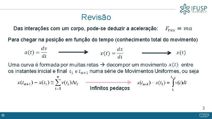 Revisão Das interações com um corpo, pode-se deduzir a aceleração: Para chegar na posição