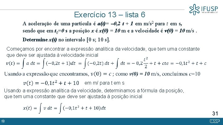 Exercício 13 – lista 6 A aceleração de uma partícula é a(t)= -0, 2