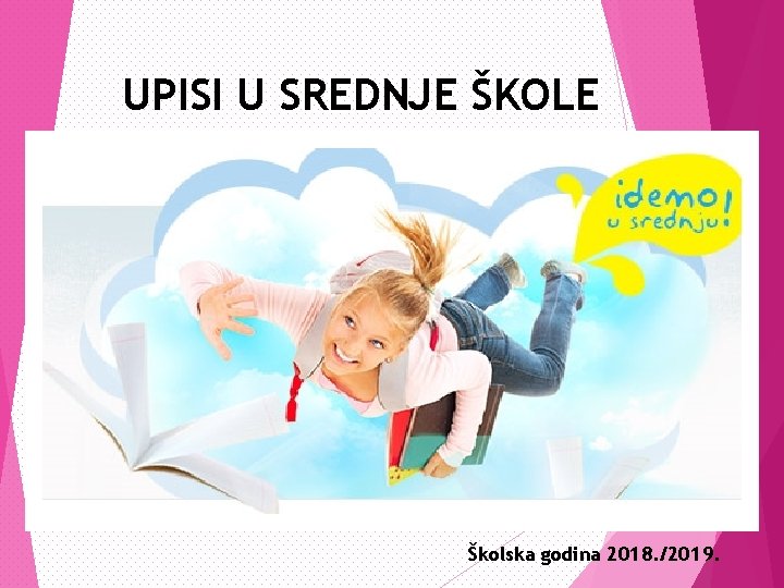 UPISI U SREDNJE ŠKOLE Školska godina 2018. /2019. 