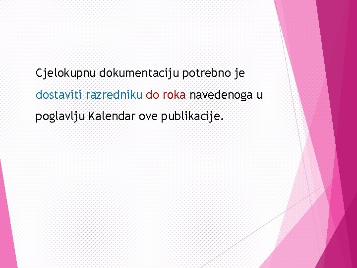 Cjelokupnu dokumentaciju potrebno je dostaviti razredniku do roka navedenoga u poglavlju Kalendar ove publikacije.