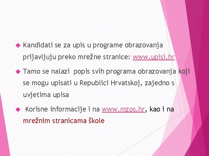  Kandidati se za upis u programe obrazovanja prijavljuju preko mrežne stranice: www. upisi.