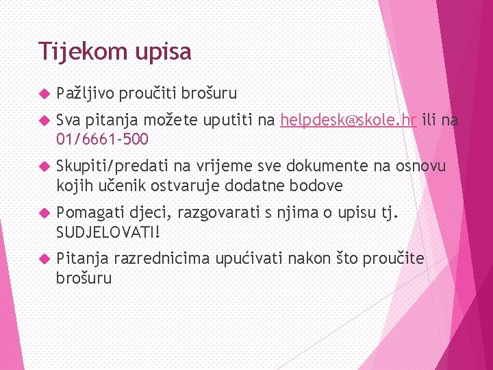 Tijekom upisa Pažljivo proučiti brošuru Sva pitanja možete uputiti na helpdesk@skole. hr ili na