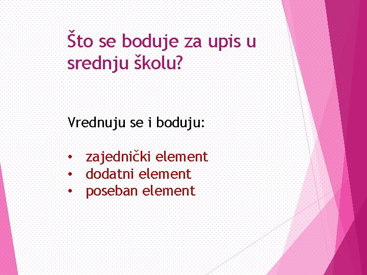 Što se boduje za upis u srednju školu? Vrednuju se i boduju: • zajednički