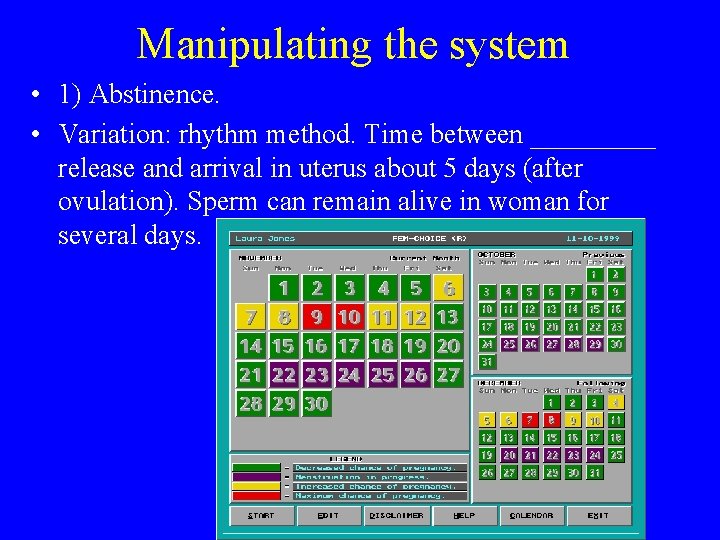 Manipulating the system • 1) Abstinence. • Variation: rhythm method. Time between _____ release