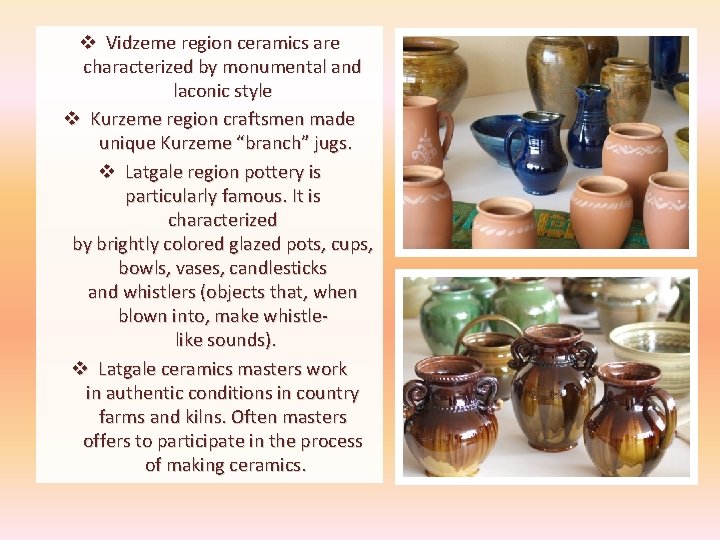 v Vidzeme region ceramics are characterized by monumental and laconic style v Kurzeme region v Vidzeme region ceramics are characterized by monumental and laconic style v Kurzeme region