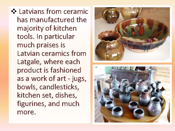 v Latvians from ceramic has manufactured the majority of kitchen tools. In particular much v Latvians from ceramic has manufactured the majority of kitchen tools. In particular much