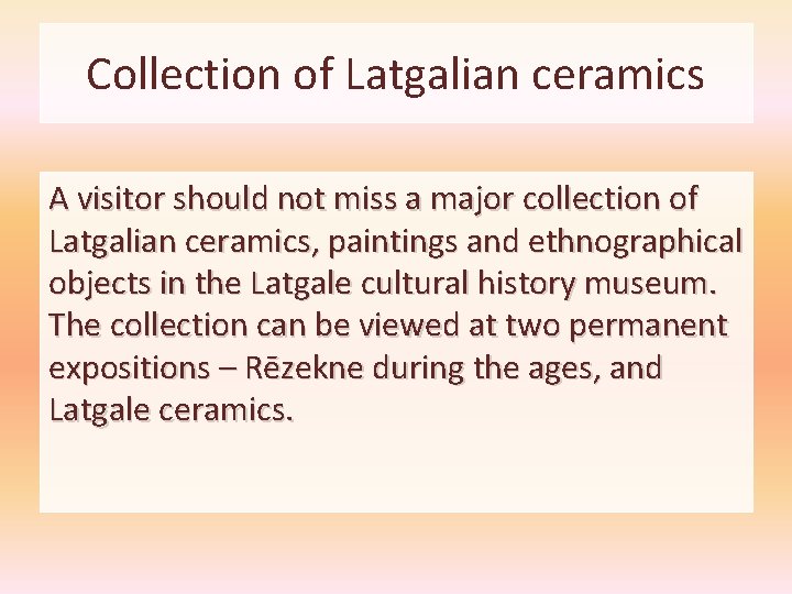 Collection of Latgalian ceramics A visitor should not miss a major collection of Latgalian Collection of Latgalian ceramics A visitor should not miss a major collection of Latgalian