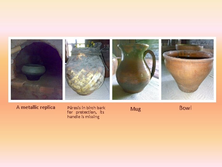 A metallic replica Pārosis in birch bark for protection, its handle is missing Mug A metallic replica Pārosis in birch bark for protection, its handle is missing Mug