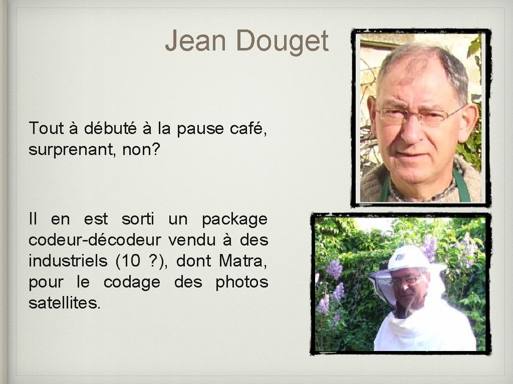 Jean Douget Tout à débuté à la pause café, surprenant, non? Il en est