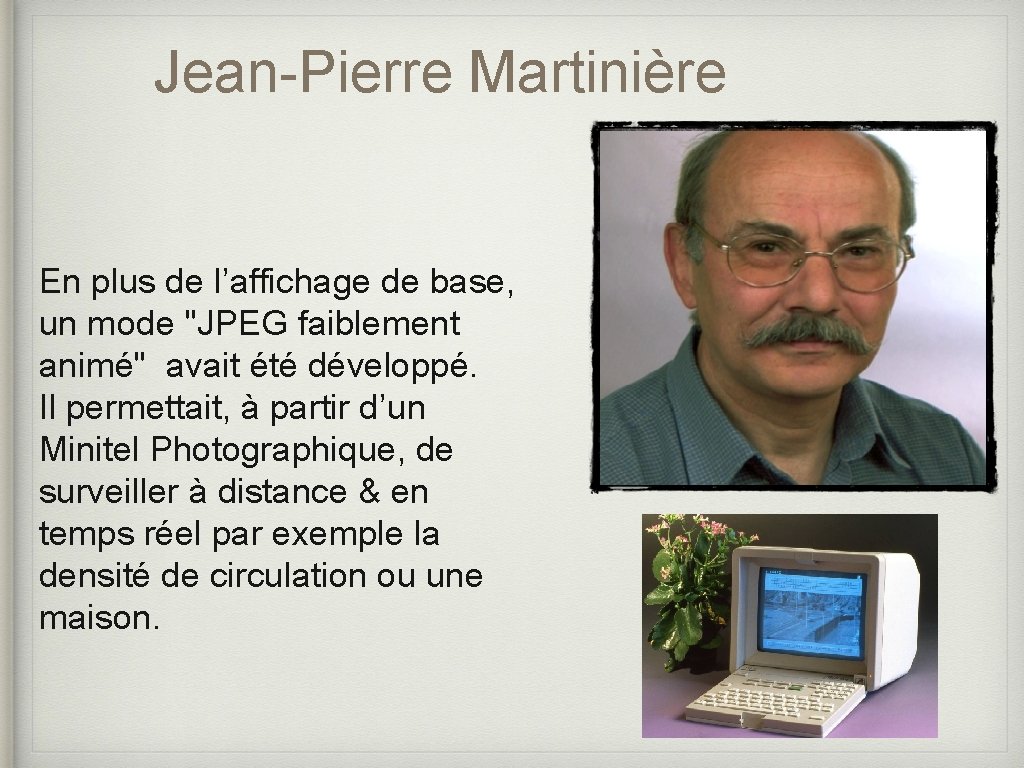 Jean-Pierre Martinière En plus de l’affichage de base, un mode "JPEG faiblement animé" avait Jean-Pierre Martinière En plus de l’affichage de base, un mode "JPEG faiblement animé" avait