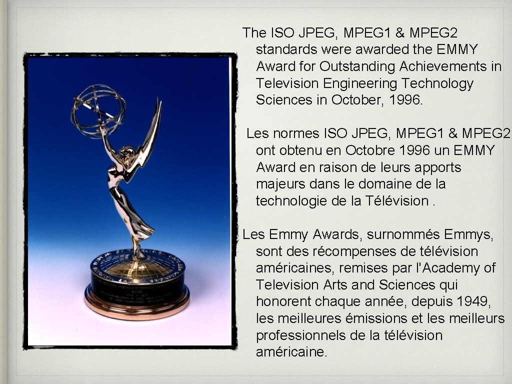 The ISO JPEG, MPEG 1 & MPEG 2 standards were awarded the EMMY Award