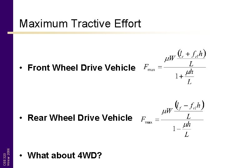 Maximum Tractive Effort • Front Wheel Drive Vehicle CEE 320 Winter 2006 • Rear