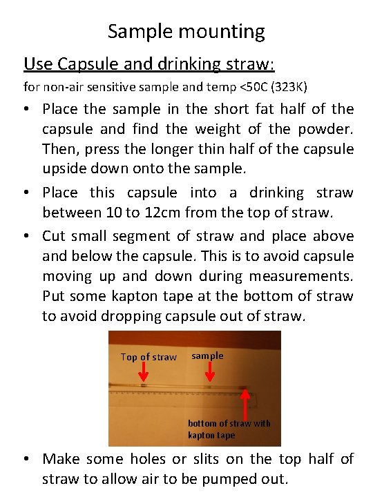 Sample mounting Use Capsule and drinking straw: for non-air sensitive sample and temp <50