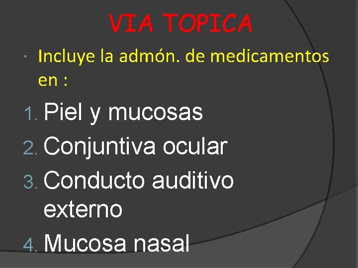 VIA TOPICA Incluye la admón. de medicamentos en : 1. Piel y mucosas 2.
