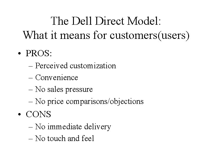 The Dell Direct Model: What it means for customers(users) • PROS: – Perceived customization