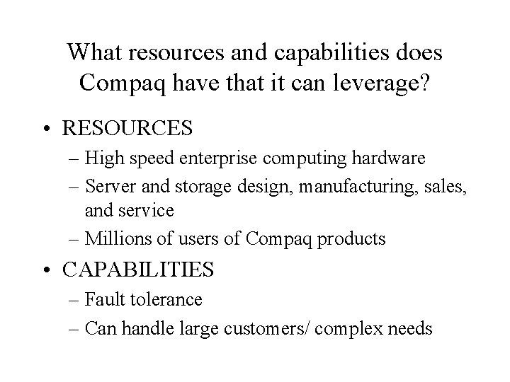 What resources and capabilities does Compaq have that it can leverage? • RESOURCES –
