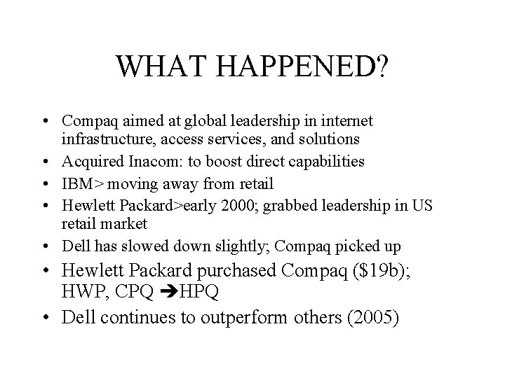 WHAT HAPPENED? • Compaq aimed at global leadership in internet infrastructure, access services, and