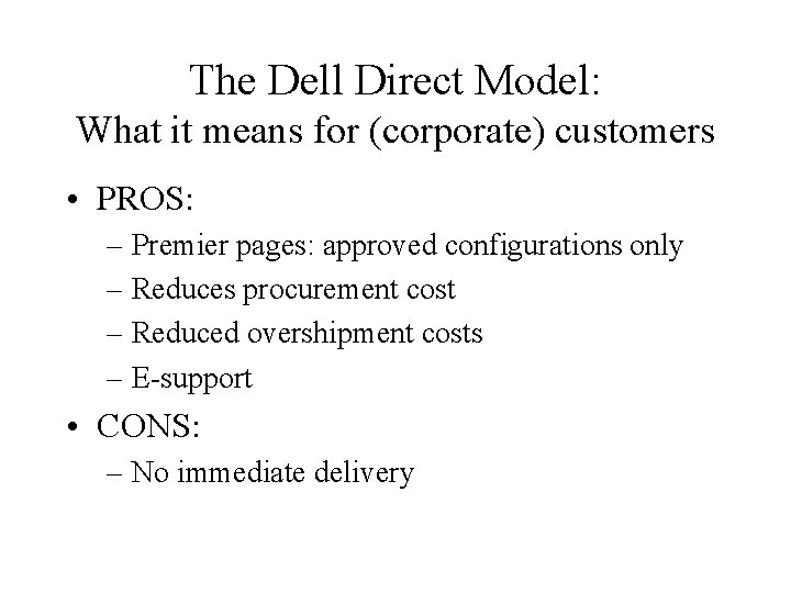 The Dell Direct Model: What it means for (corporate) customers • PROS: – Premier