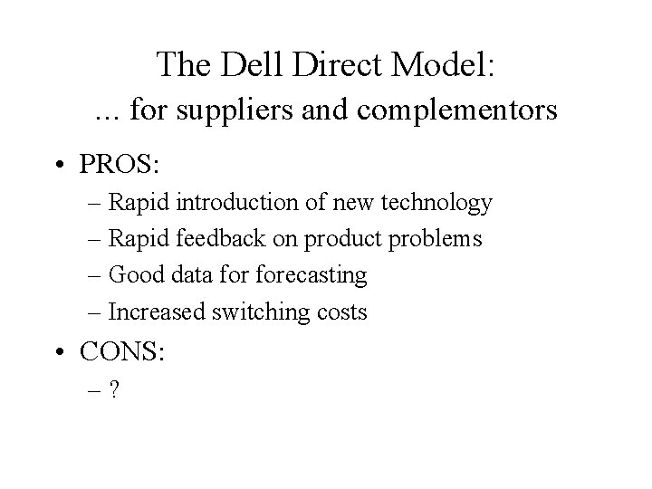 The Dell Direct Model: . . . for suppliers and complementors • PROS: –