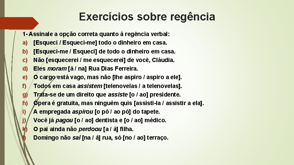 Exercícios sobre regência 1 - Assinale a opção correta quanto à regência verbal: a)