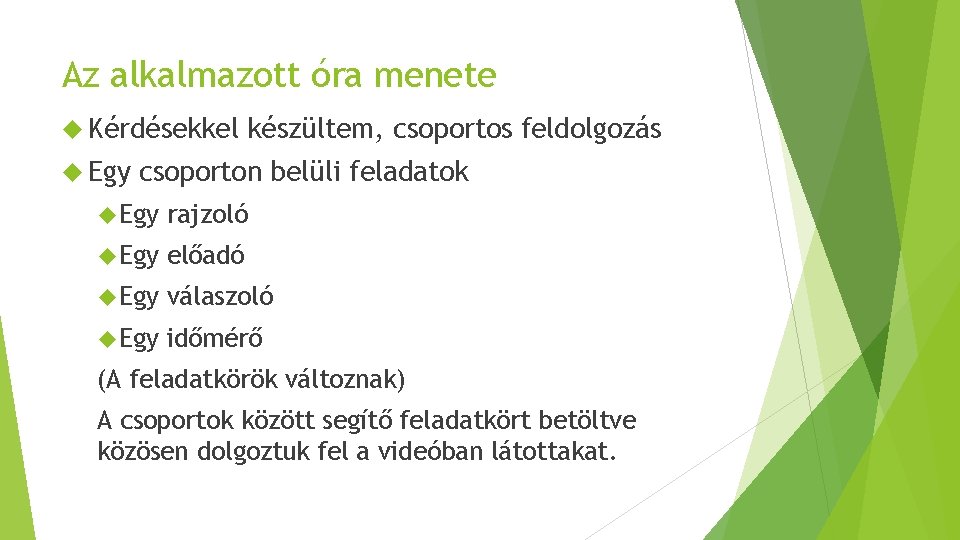 Az alkalmazott óra menete Kérdésekkel Egy készültem, csoportos feldolgozás csoporton belüli feladatok Egy rajzoló