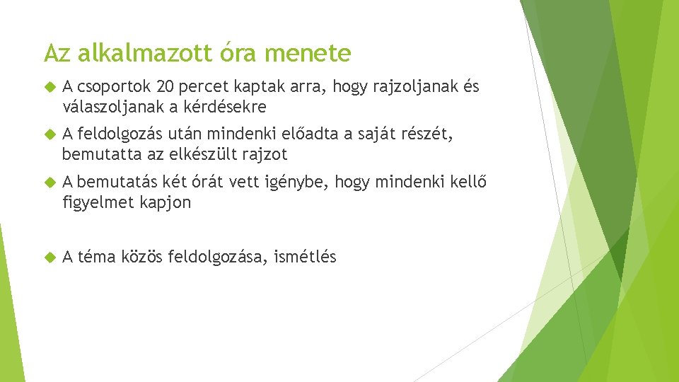 Az alkalmazott óra menete A csoportok 20 percet kaptak arra, hogy rajzoljanak és válaszoljanak