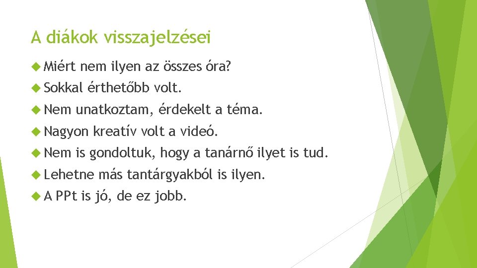 A diákok visszajelzései Miért nem ilyen az összes óra? Sokkal Nem érthetőbb volt. unatkoztam,