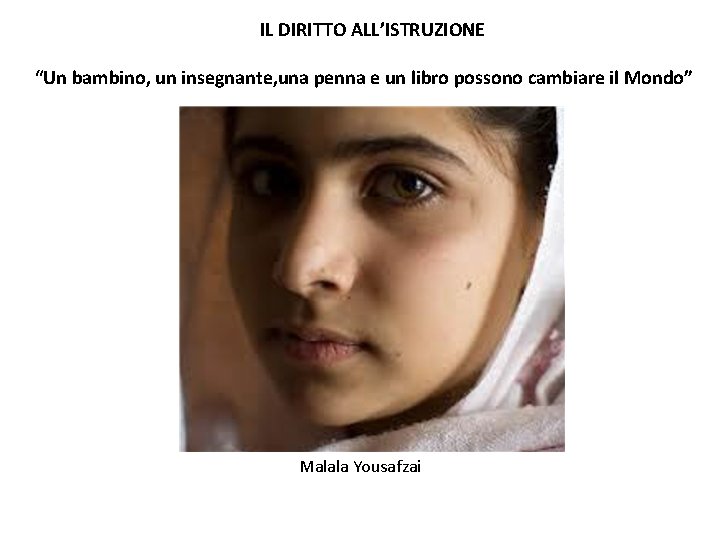 IL DIRITTO ALL’ISTRUZIONE “Un bambino, un insegnante, una penna e un libro possono cambiare