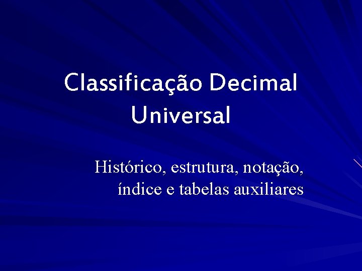 Classificação Decimal Universal Histórico, estrutura, notação, índice e tabelas auxiliares 