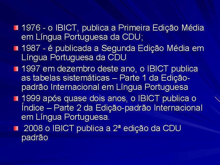 1976 - o IBICT, publica a Primeira Edição Média em Língua Portuguesa da CDU;