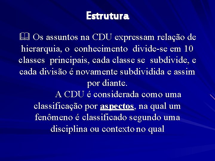 Estrutura & Os assuntos na CDU expressam relação de hierarquia, o conhecimento divide-se em