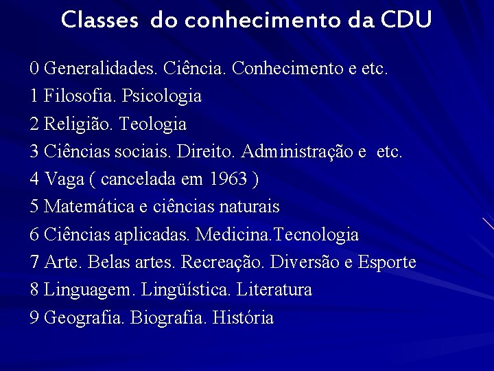 Classes do conhecimento da CDU 0 Generalidades. Ciência. Conhecimento e etc. 1 Filosofia. Psicologia