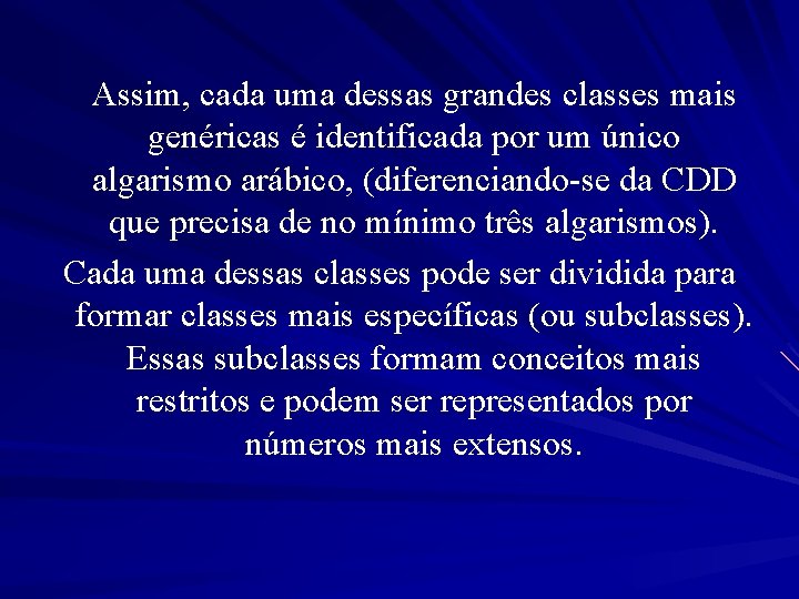 Assim, cada uma dessas grandes classes mais genéricas é identificada por um único algarismo