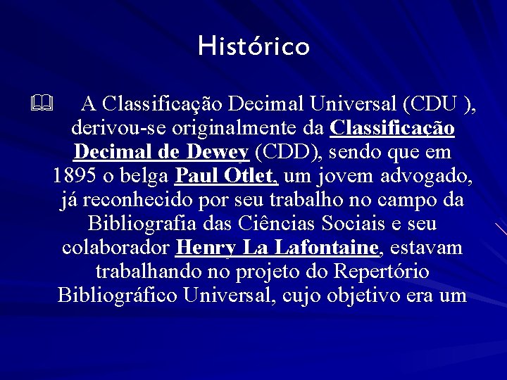 Histórico A Classificação Decimal Universal (CDU ), derivou-se originalmente da Classificação Decimal de Dewey