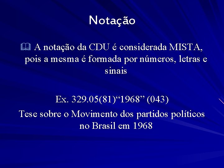 Notação & A notação da CDU é considerada MISTA, pois a mesma é formada