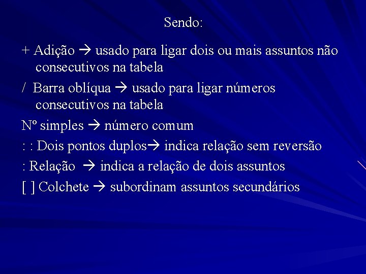 Sendo: + Adição usado para ligar dois ou mais assuntos não consecutivos na tabela