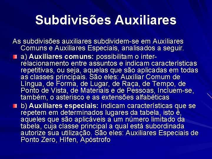 Subdivisões Auxiliares As subdivisões auxiliares subdividem-se em Auxiliares Comuns e Auxiliares Especiais, analisados a