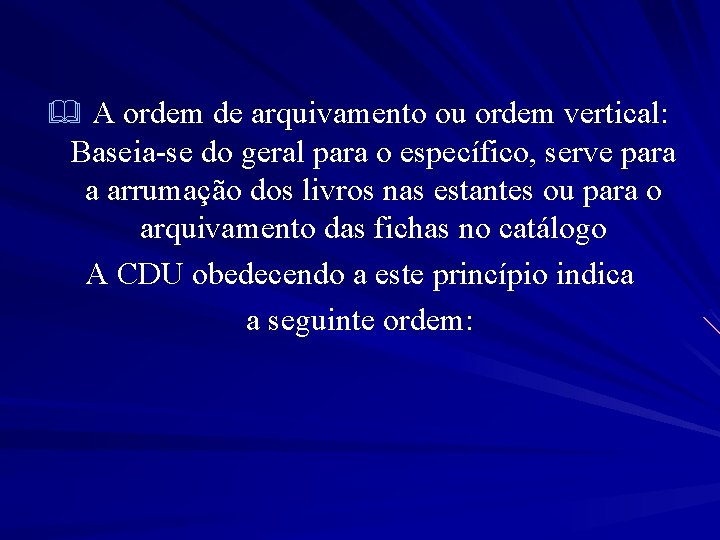 & A ordem de arquivamento ou ordem vertical: Baseia-se do geral para o específico,