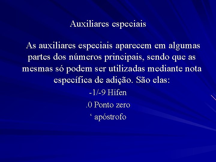 Auxiliares especiais As auxiliares especiais aparecem em algumas partes dos números principais, sendo que