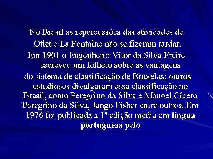 No Brasil as repercussões das atividades de Otlet e La Fontaine não se fizeram