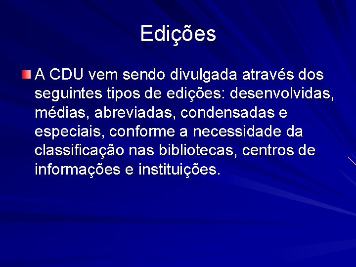 Edições A CDU vem sendo divulgada através dos seguintes tipos de edições: desenvolvidas, médias,