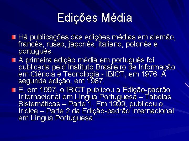 Edições Média Há publicações das edições médias em alemão, francês, russo, japonês, italiano, polonês