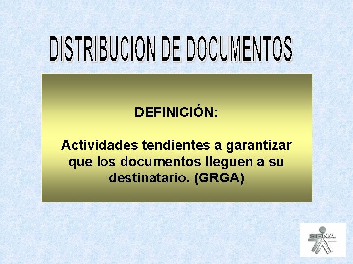 DEFINICIÓN: Actividades tendientes a garantizar que los documentos lleguen a su destinatario. (GRGA) 