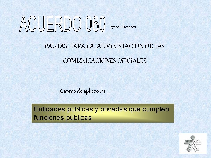 30 octubre 2001 PAUTAS PARA LA ADMINISTACION DE LAS COMUNICACIONES OFICIALES Campo de aplicación: