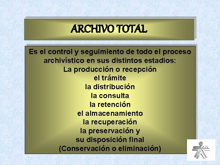 ARCHIVO TOTAL Es el control y seguimiento de todo el proceso archivístico en sus